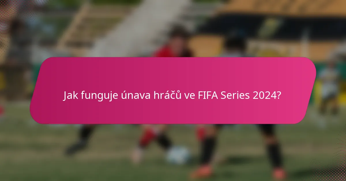 Jak funguje únava hráčů ve FIFA Series 2024?