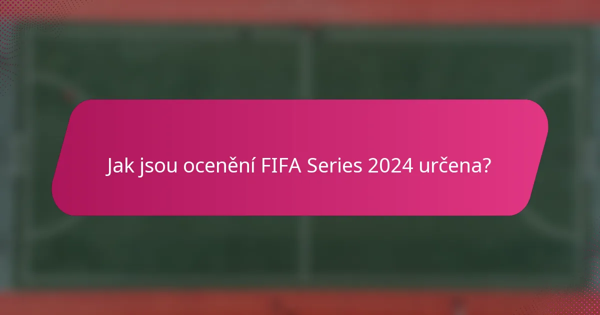Jak jsou ocenění FIFA Series 2024 určena?