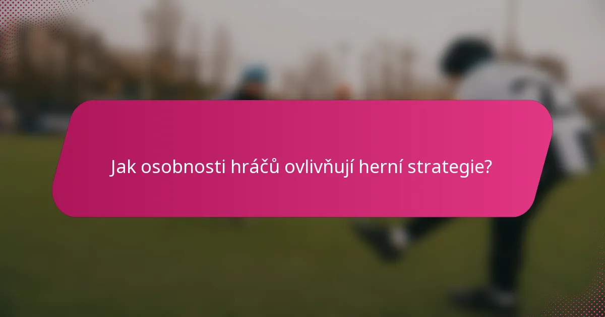 Jak osobnosti hráčů ovlivňují herní strategie?