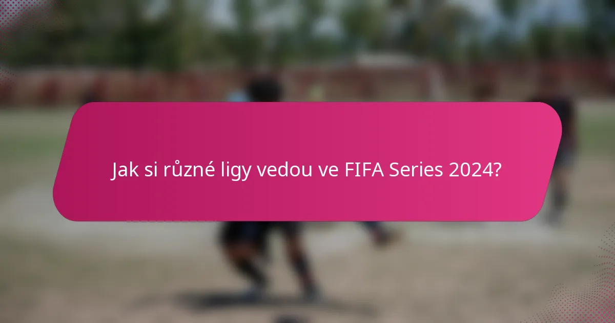 Jak si různé ligy vedou ve FIFA Series 2024?