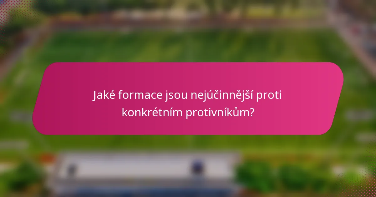 Jaké formace jsou nejúčinnější proti konkrétním protivníkům?