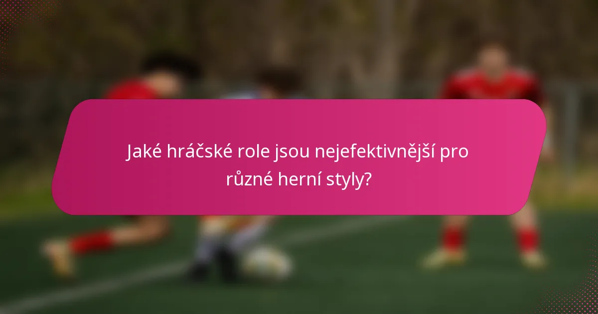 Jaké hráčské role jsou nejefektivnější pro různé herní styly?