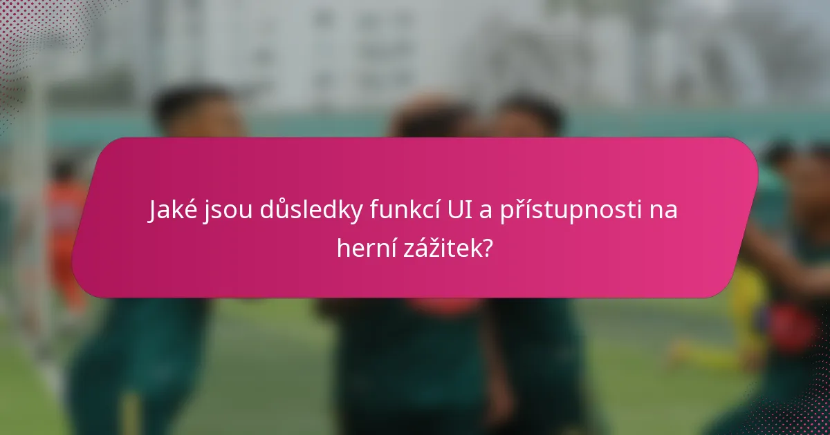 Jaké jsou důsledky funkcí UI a přístupnosti na herní zážitek?