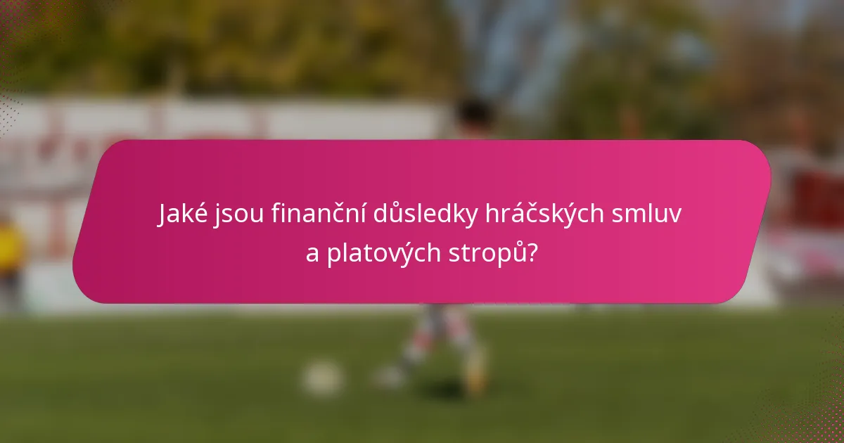 Jaké jsou finanční důsledky hráčských smluv a platových stropů?