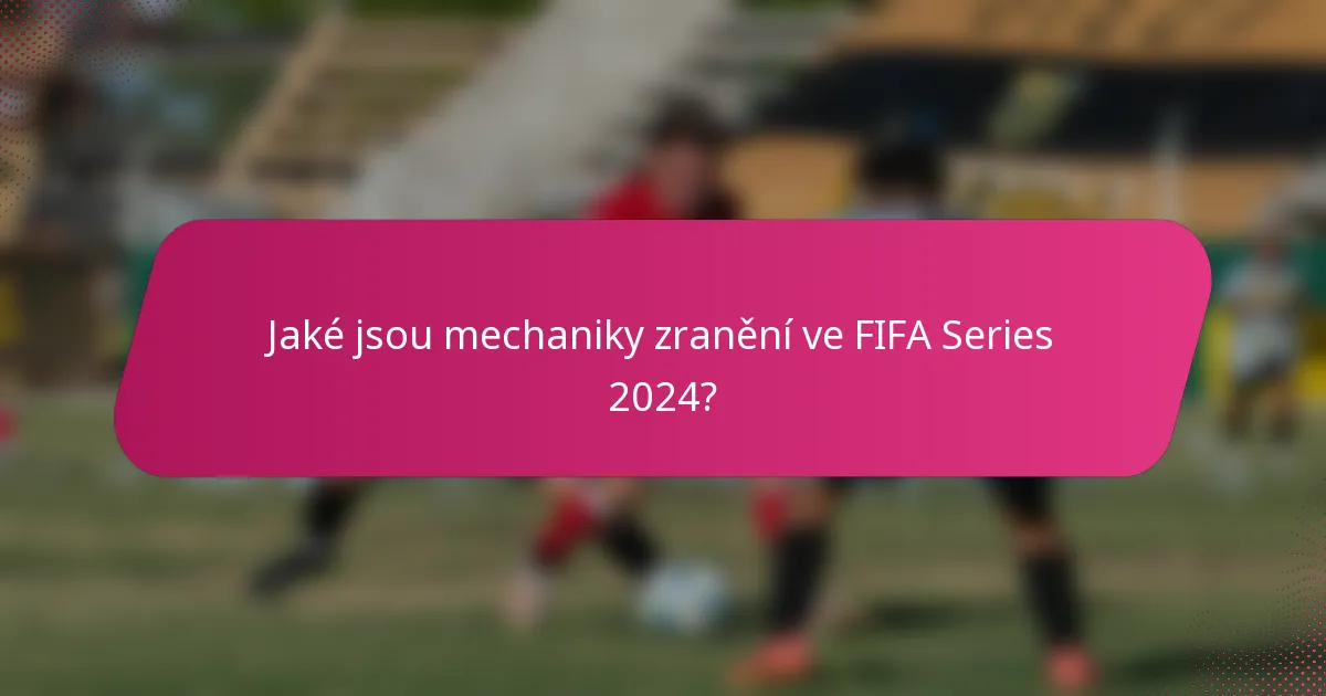 Jaké jsou mechaniky zranění ve FIFA Series 2024?