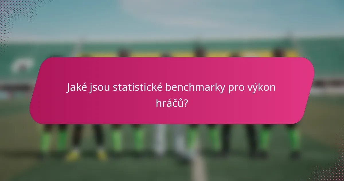 Jaké jsou statistické benchmarky pro výkon hráčů?