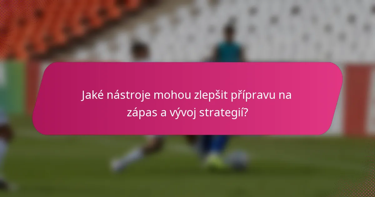 Jaké nástroje mohou zlepšit přípravu na zápas a vývoj strategií?