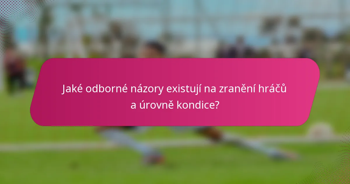 Jaké odborné názory existují na zranění hráčů a úrovně kondice?