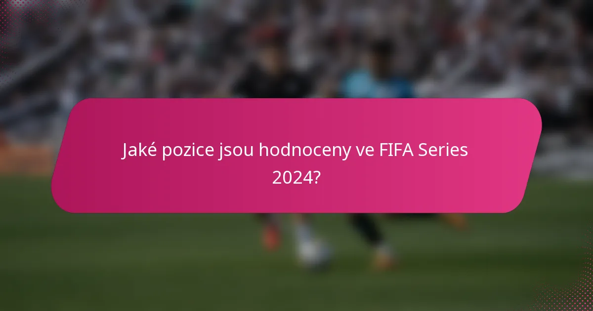 Jaké pozice jsou hodnoceny ve FIFA Series 2024?