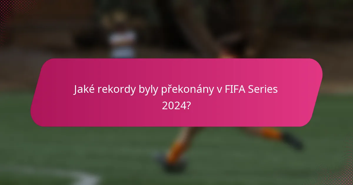Jaké rekordy byly překonány v FIFA Series 2024?