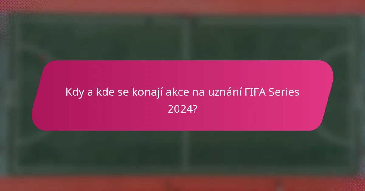 Kdy a kde se konají akce na uznání FIFA Series 2024?